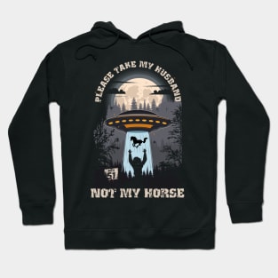 Please take my husband not my horseFunny UFO quote Hoodie